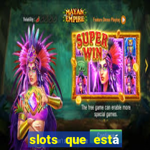 slots que está pagando agora