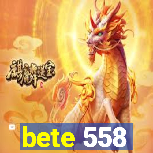 bete 558