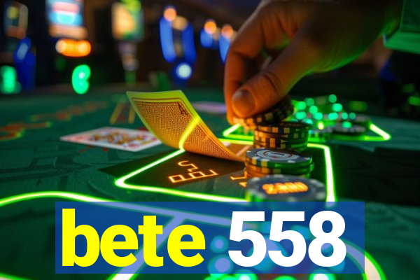 bete 558