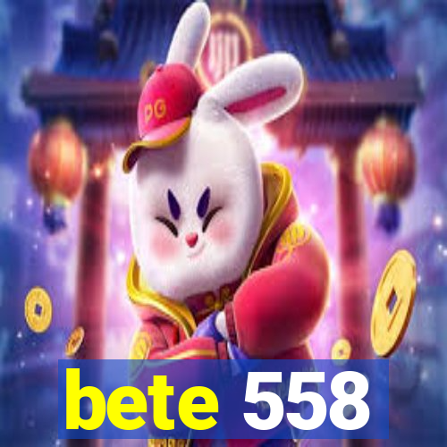 bete 558