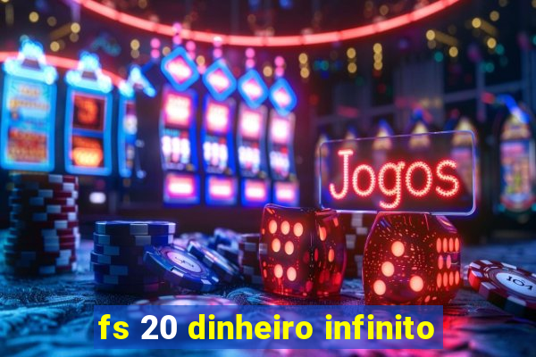 fs 20 dinheiro infinito