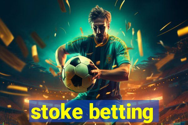 stoke betting