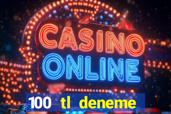 100 tl deneme bonusu veren casino siteleri