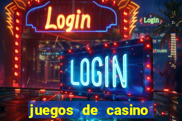 juegos de casino para ganar dinero