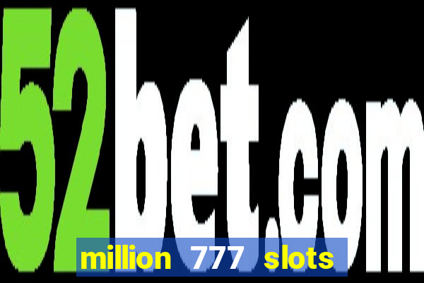 million 777 slots como sacar dinheiro