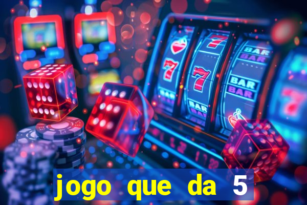 jogo que da 5 reais no cadastro