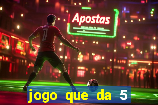 jogo que da 5 reais no cadastro