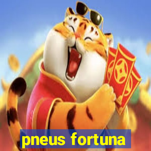 pneus fortuna