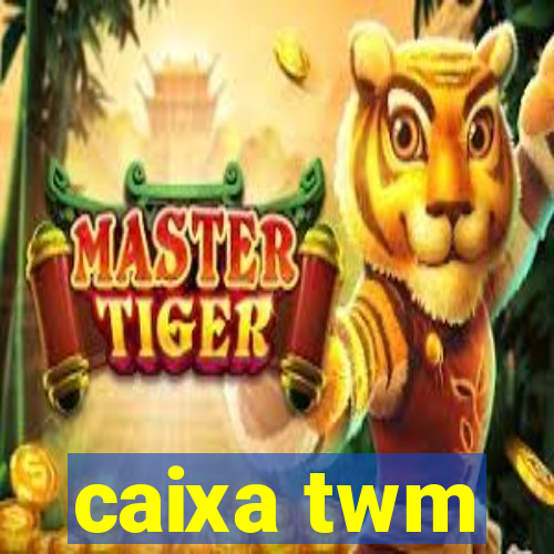 caixa twm