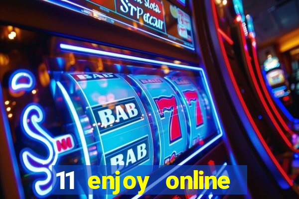 11 enjoy online casino malaysia