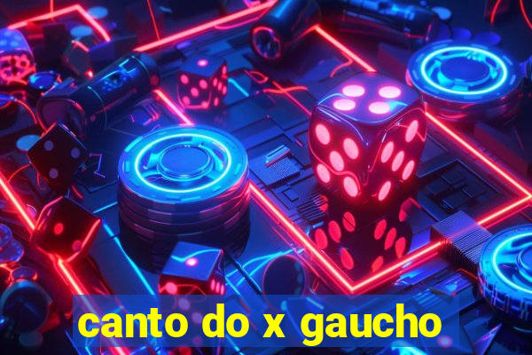 canto do x gaucho