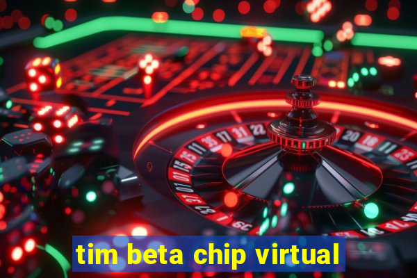 tim beta chip virtual