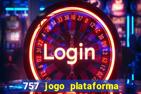 757 jogo plataforma paga mesmo