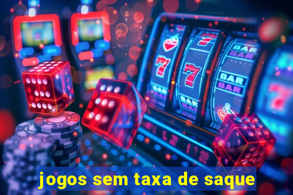 jogos sem taxa de saque