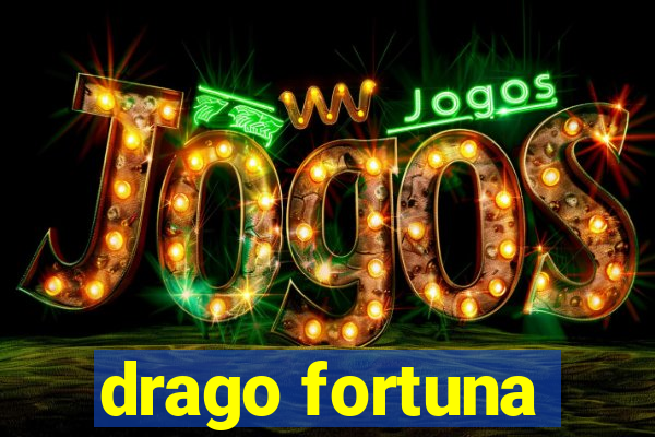 drago fortuna