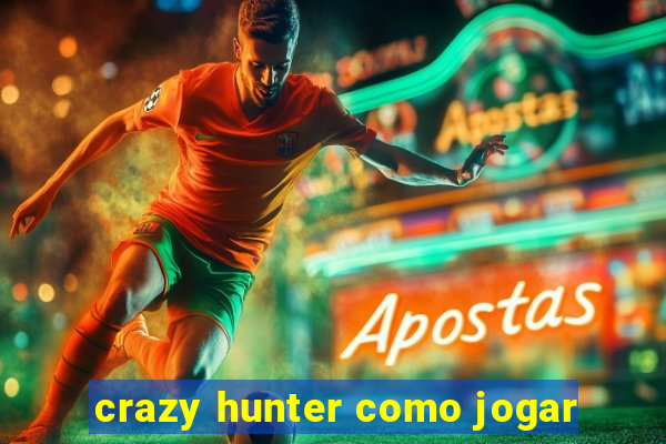 crazy hunter como jogar