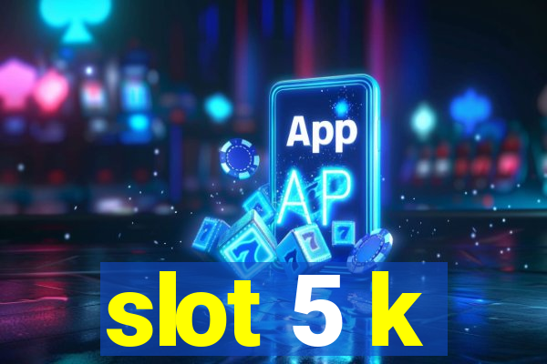 slot 5 k