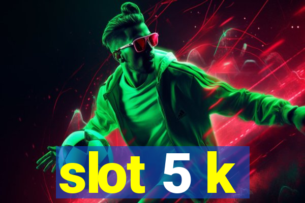 slot 5 k