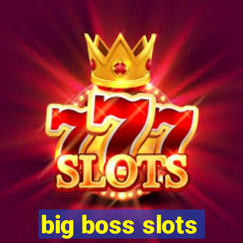 big boss slots