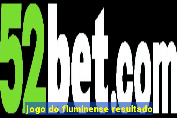 jogo do fluminense resultado