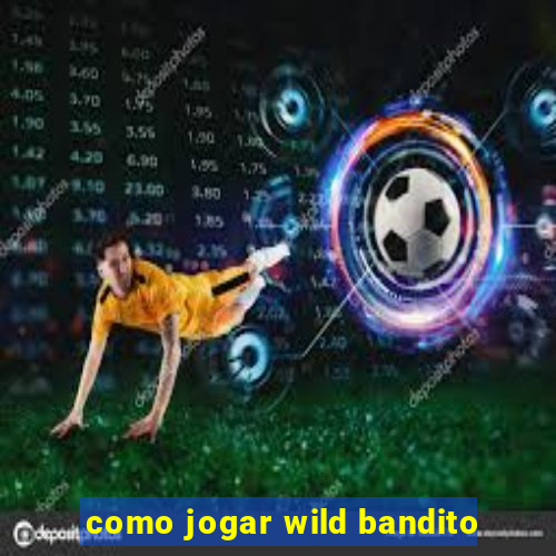 como jogar wild bandito