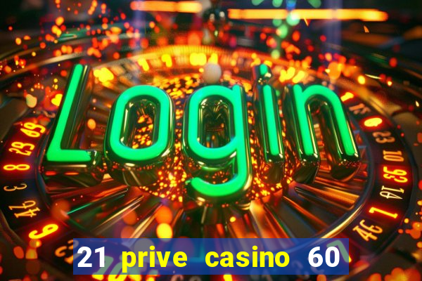 21 prive casino 60 no deposit free spins