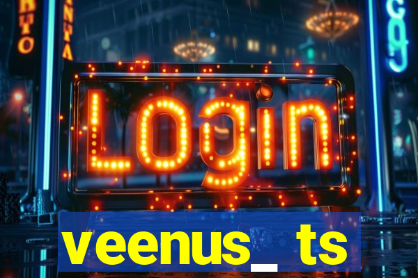 veenus_ ts