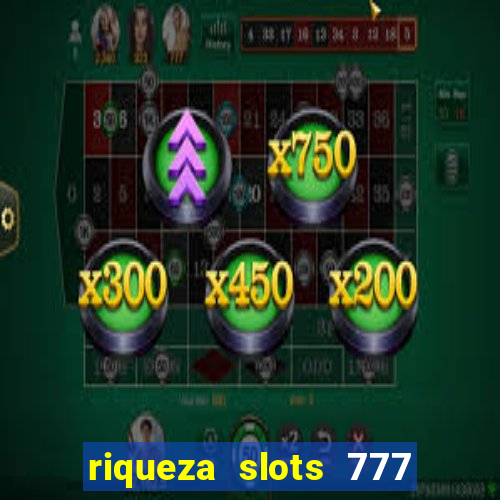 riqueza slots 777 paga mesmo