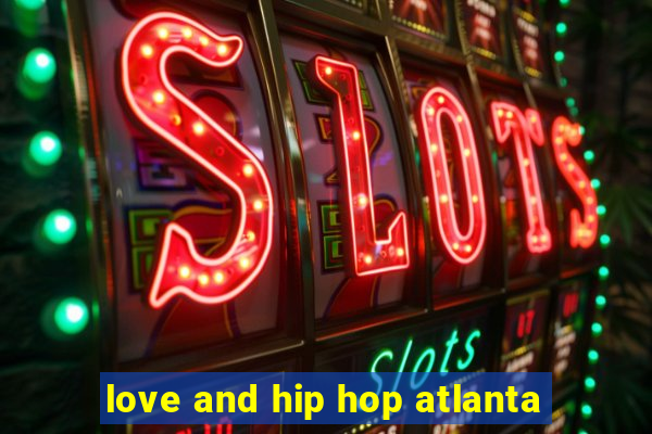 love and hip hop atlanta