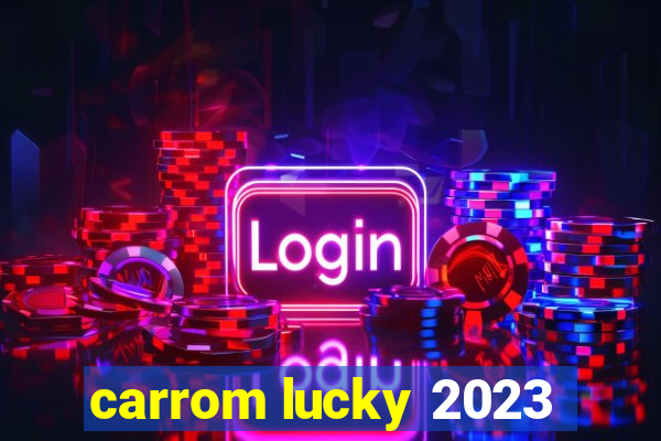 carrom lucky 2023