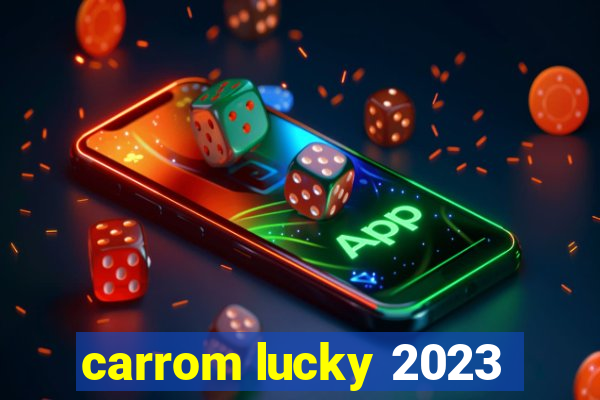 carrom lucky 2023