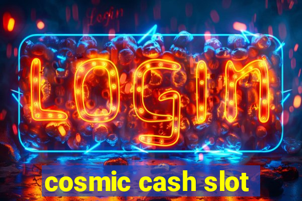 cosmic cash slot