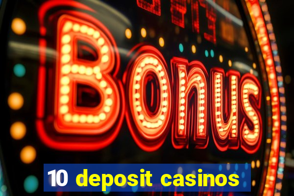 10 deposit casinos