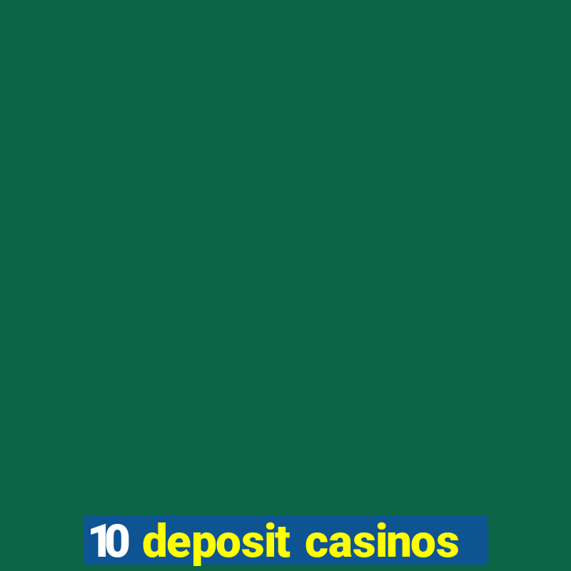 10 deposit casinos