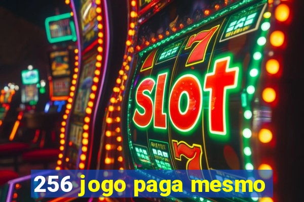 256 jogo paga mesmo