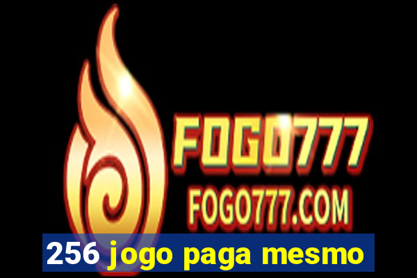 256 jogo paga mesmo