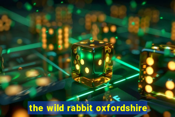 the wild rabbit oxfordshire