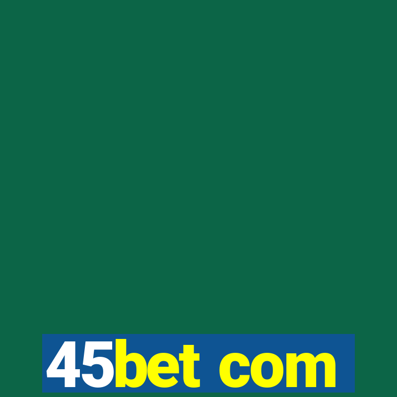 45bet com