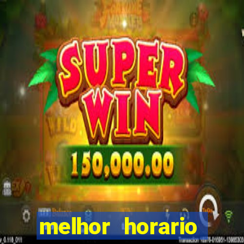 melhor horario fortune tiger