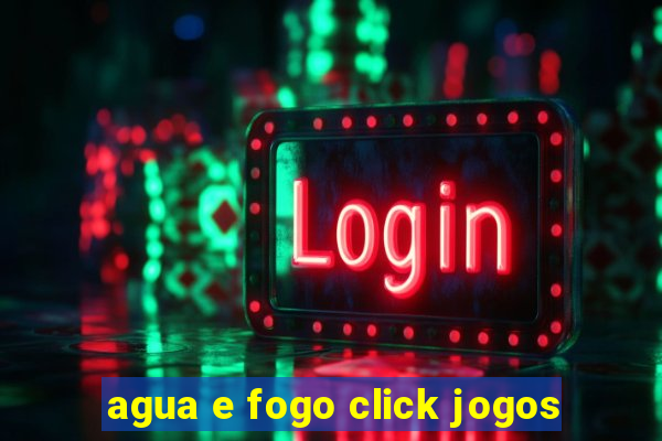 agua e fogo click jogos