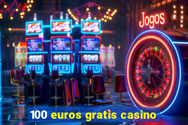 100 euros gratis casino