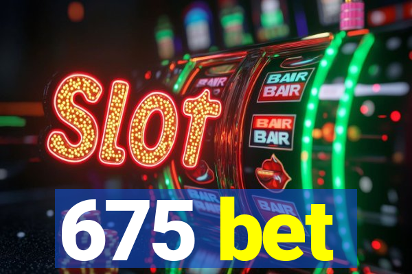 675 bet