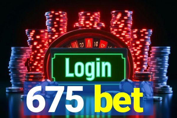 675 bet