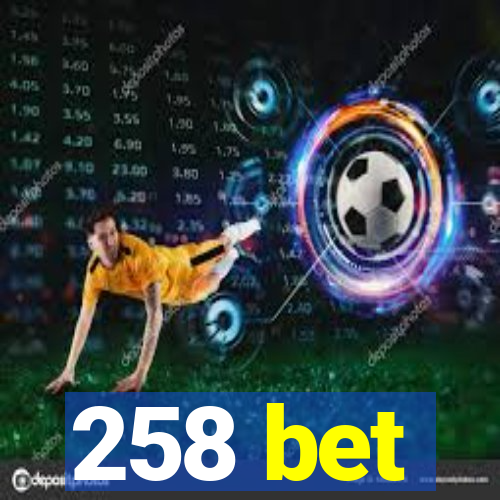 258 bet