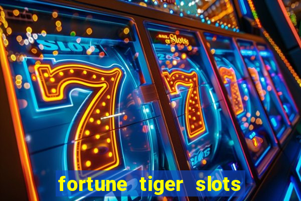 fortune tiger slots é confiável