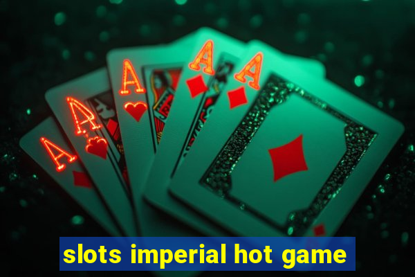 slots imperial hot game