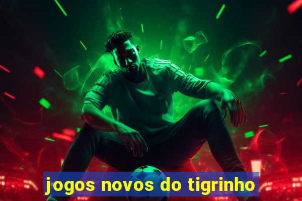 jogos novos do tigrinho