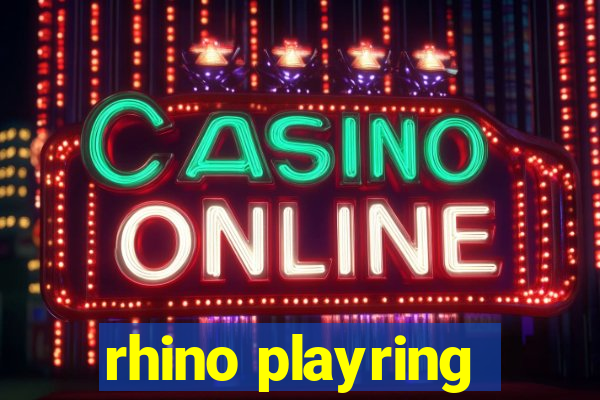 rhino playring