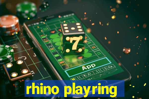 rhino playring