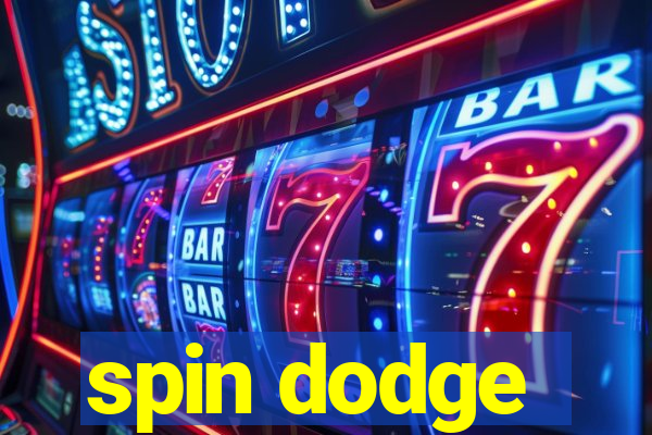 spin dodge